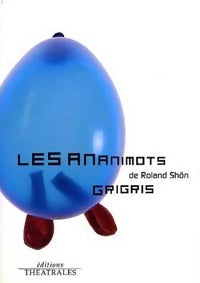 Les ananimots / Grigris - Roland Shön -  Théâtrales Jeunesse - Livre
