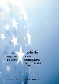 L'été des mangeurs d'étoiles - Françoise De Chaxel -  Théâtrales Jeunesse - Livre