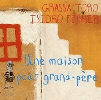 Une maison pour grand-père - Grassa Toro ; Isidro Ferrer -  Tête de Lard - Livre
