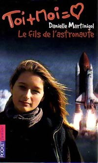 Toi + moi = Coeur Tome IX : Le fils de l'astronaute - Danielle Martinigol -  Pocket jeunesse - Livre