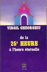 De la 25e heure à l'heure éternelle - Constant Virgil Gheorghiu -  Le Livre de Poche - Livre