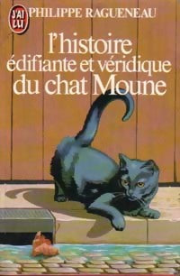 L'histoire édifiante et véridique du chat Moune - Philippe Ragueneau -  J'ai Lu - Livre