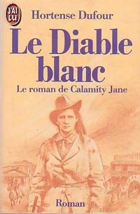 Le diable blanc (le roman de Calamity Jane) - Hortense Dufour -  J'ai Lu - Livre