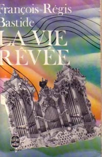 La vie rêvée - François-Régis Bastide -  Le Livre de Poche - Livre