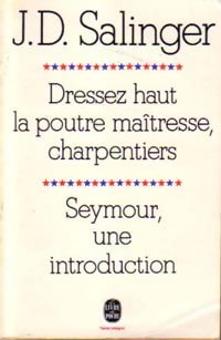 Dressez haut la poutre maîtresse, charpentiers / Seymour, une introduction - Jérôme-David Salinger -  Le Livre de Poche - Livre