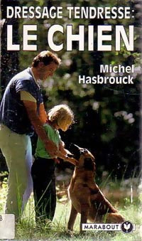 Dressage tendresse : le chien - Michel Hasbrouck -  Bibliothèque Marabout - Livre