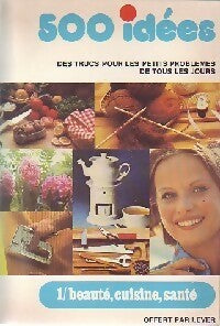 Beauté, cuisine, santé - Inconnu -  500 Idées - Livre