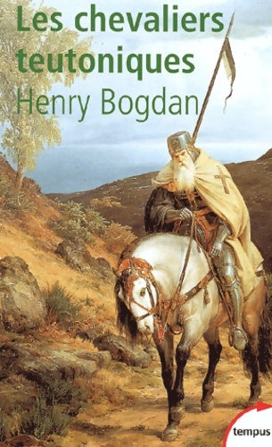Les chevaliers teutoniques - Henry Bogdan -  Tempus - Livre