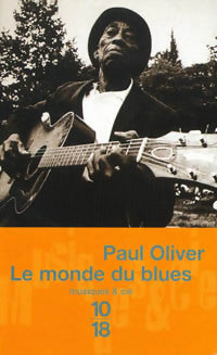 Le monde du blues - Paul Oliver -  10-18 - Livre