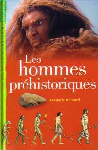 Les hommes préhistoriques - Frédéric Bernard -  Les Essentiels Milan Junior - Livre