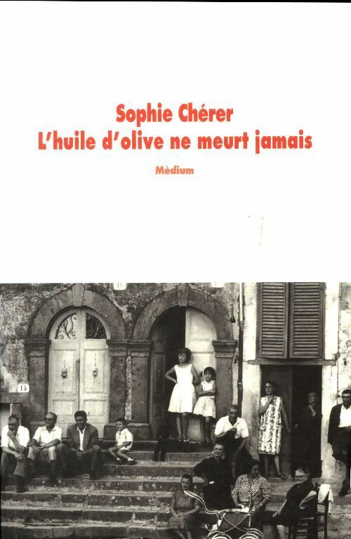 L'huile d'olive ne meurt jamais - Sophie Chérer -  Médium - Livre