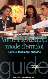 Votre notaire, mode d'emploi - Patrick Lelong -  Guide France info - Livre