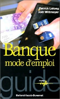 Banque, mode d'emploi - Patrick Lelong ; Joël Wittmeyer -  Guide France info - Livre