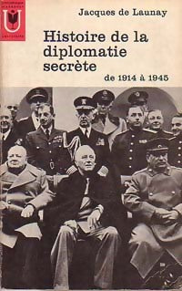 Histoire de la diplomatie secrète de 1914 à 1945 - Jacques De Launay -  Université - Livre