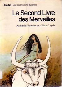 Le second livre des merveilles - Nathaniel Hawthorne ; Pierre Leyris -  Aux quatre coins du temps - Livre