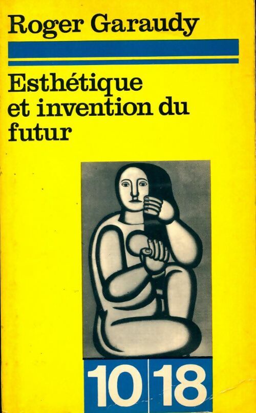 Esthétique et invention du futur - Roger Garaudy -  10-18 - Livre