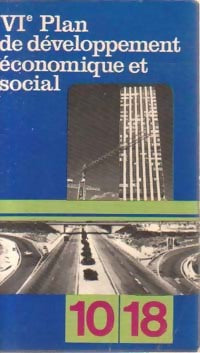 Sixième plan de développement économique et social - Collectif -  10-18 - Livre