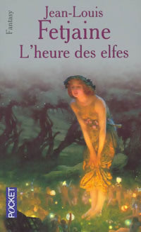 La trilogie des elfes Tome III : L'heure des elfes - Jean-Louis Fetjaine -  Pocket - Livre