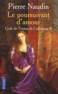Cycle de Tristan de Castelreng Tome II : Le poursuivant d'amour - Pierre Naudin -  Pocket - Livre