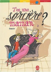 T'es une sorcière, maman ? - Gudule -  Le Livre de Poche jeunesse - Livre