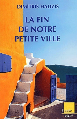La fin de notre petite ville - Dimitri Hadzis -  L'Aube Poche - Livre