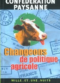 Changeons de politique agricole - paysanne Confédération -  Les petits libres - Livre