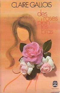 Des roses plein les bras... - Claire Gallois -  Le Livre de Poche - Livre