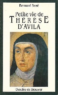 Petite vie de Thérèse d'Avila - Bernard Sesé -  Petite Vie de... - Livre