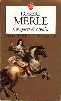 Fortune de France Tome XII : Complots et cabales - Robert Merle -  Le Livre de Poche - Livre