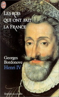 Les rois qui ont fait la France : Henri IV - Georges Bordonove -  J'ai Lu - Livre