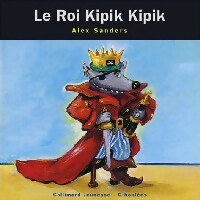 Le Roi Kipik Kipik - Alex Sanders -  Giboulées - Les Rois Les Reines - Livre