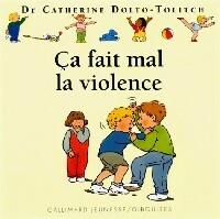 Ca fait mal la violence - Catherine Dolto ; Colline Faure-Poirée -  Giboulées - Dr Catherine Dolto - Livre