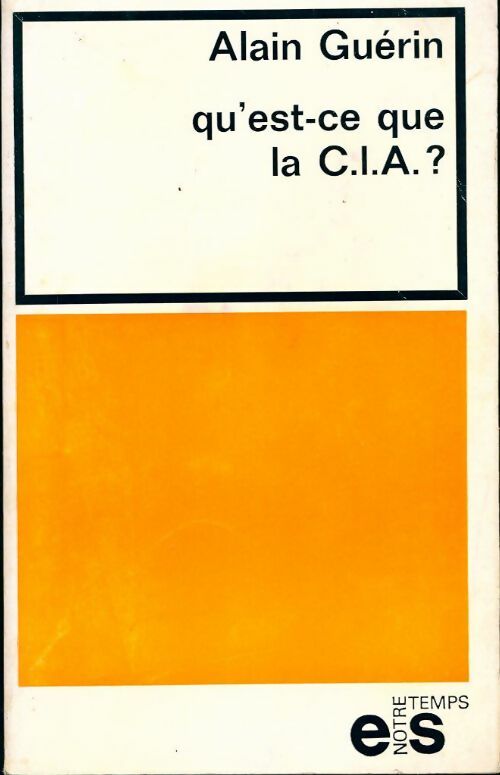 Qu'est-ce que la C.I.A. ? - Alain Guérin -  Notre Temps - Livre