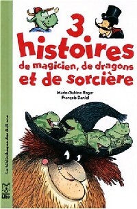 3 histoires de magicien, de dragons et de sorcières - Marie-Sabine Roger -  La Bibliothèque des 4-8 ans - Livre