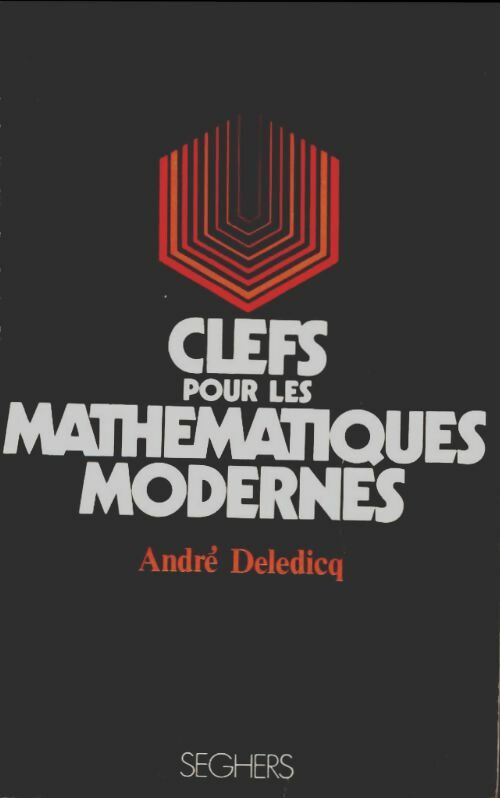 Clefs pour les mathématiques modernes - André Deledicq -  Clefs - Livre