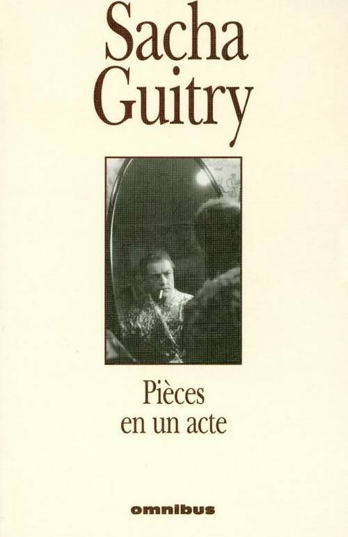 Pièces en 1 acte / Lucien Guitry raconté par son fils - Sacha Guitry -  Omnibus - Livre