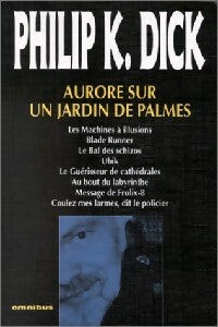 Aurore sur un jardin de palmes - Philip Kindred Dick -  Omnibus - Livre