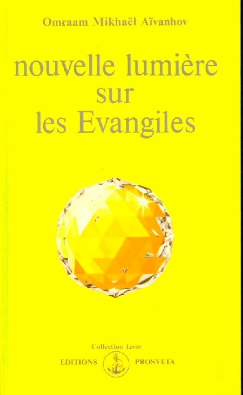 Nouvelle lumière sur les Evangiles - Omraam Mikhaël Aïvanhov -  Izvor - Livre