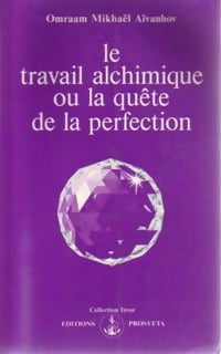 Le travail alchimique ou la quête de la perfection - Omraam Mikhaël Aïvanhov -  Izvor - Livre