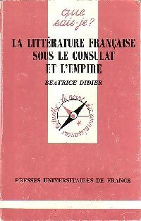 La littérature française sous le Consulat et l'Empire - Béatrice Didier -  Que sais-je - Livre