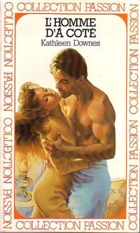 L'homme d'à côté - Kathleen Downes -  Collection Passion - Livre