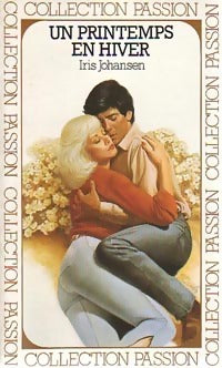 Un printemps en hiver - Iris Johansen -  Collection Passion - Livre
