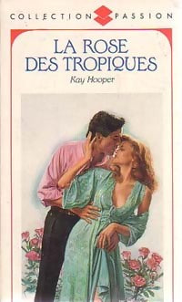 La rose des tropiques - Kay Hooper -  Collection Passion - Livre