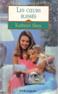 Les coeurs blessés - Kathryn Shay -  Amours d'Aujourd'hui - Livre