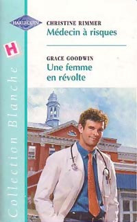 Médecin à risques / Une femme en révolte - Christine Rimmer ; Grace Goodwin -  Série Blanche - Livre