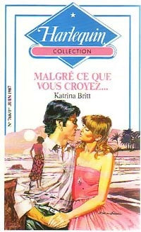 Malgré ce que vous croyez... - Katrina Britt -  Harlequin - Livre