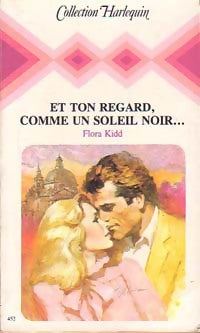 Et ton regard, comme un soleil noir... - Flora Kidd -  Harlequin - Livre