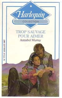 Trop sauvage pour aimer - Annabel Murray -  Harlequin - Livre