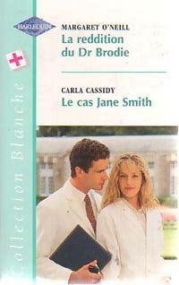 La reddition du Dr Brodie / Le cas Jane Smith - Carla Cassidy ; Margaret O'Neill -  Série Blanche - Livre