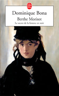 Berthe Morisot - Dominique Bona -  Le Livre de Poche - Livre